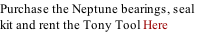 Purchase the Neptune bearings, seal  kit and rent the Tony Tool Here